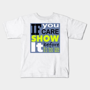 If you care show it before it’s too late Kids T-Shirt
